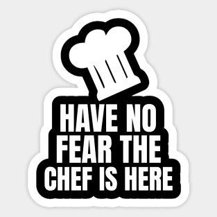 Have No Fear The Chef Is Here - Funny Chef Sticker